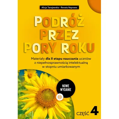 Materia�y dla II etapu nauczania uczni�w z niepe�nosprawno�ci� intelektualn� w stopniu umiarkowanym. Podr� przez pory roku. Cz�� 4 (nowe wydanie)