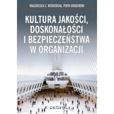 Kultura jako�ci, doskona�o�ci i bezpiecze�stwa w organizacji - Piotr Grudowski, Ma�gorzata Z. Wi�niewska