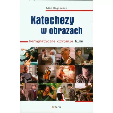 Katechezy w obrazach. Kerygmatyczne czytanie filmu - Adam Regiewicz