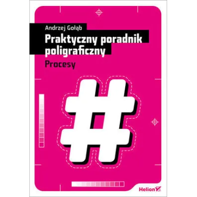 Praktyczny poradnik poligraficzny. Procesy - Andrzej Go��b