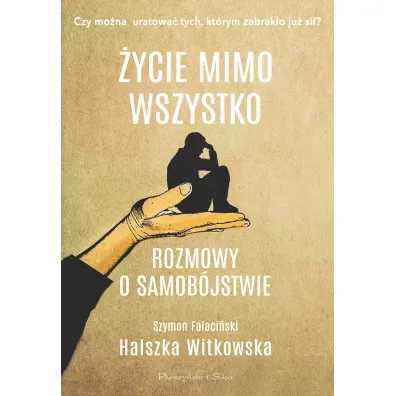 �ycie mimo wszystko. Rozmowy o samob�jstwie - Halszka Witkowska