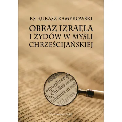 Obraz Izraela i �yd�w w my�li chrze�cija�skiej - �ukasz Kamykowski