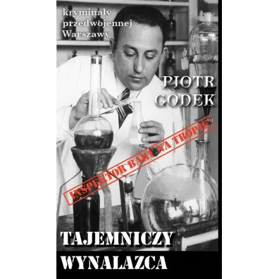 Krymina�y przedwojennej Warszawy Tom 77 Tajemniczy wynalazca - Piotr  Godek
