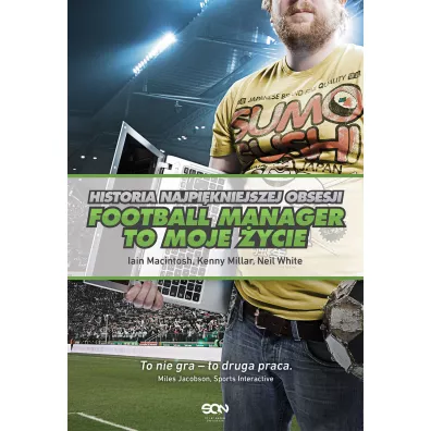 Football Manager to moje �ycie. Historia najpi�kniejszej obsesji