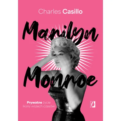 Marilyn Monroe. Prywatne �ycie ikony wszech czas�w