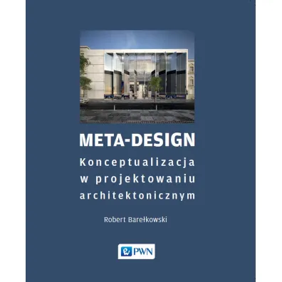 Meta-Design. Konceptualizacja w projektowaniu architektonicznym - Robert K Bare�kowski