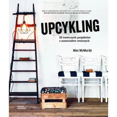Upcykling 20 tw�rczych projekt�w z materia��w wt�rnych - Max McMurdo