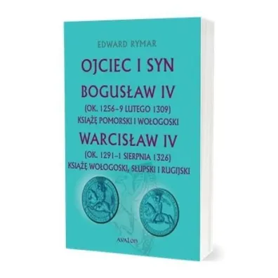 Ojciec i syn. Bogus�aw IV, Warcis�aw IV - Edward Rymar