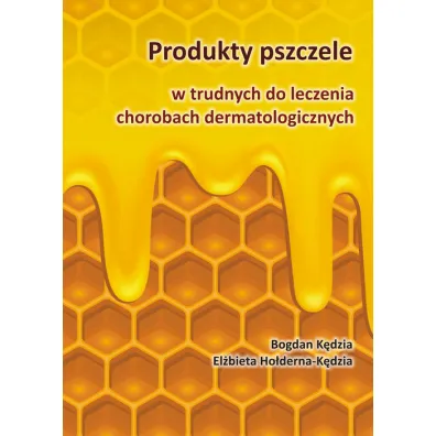 Produkty pszczele w trudnych do leczenia chorobach dermatologicznych - Bogdan K�dzia, El�bieta mgr Ho�derna-K�dzia
