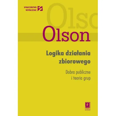 Logika dzia�ania zbiorowego. Dobra publiczne i teoria grup - Mancur Olson