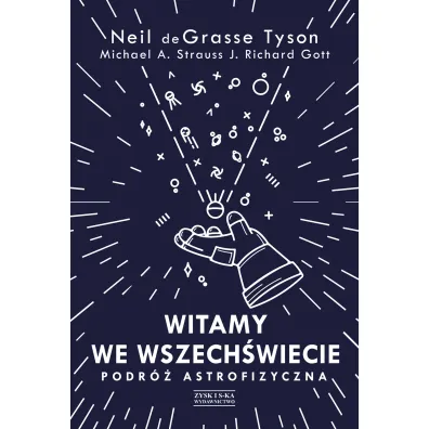 Witamy we Wszech�wiecie. Podr� astrofizyczna - Neil deGrasse Tyson, John Richard Gott, Michael A. Strauss