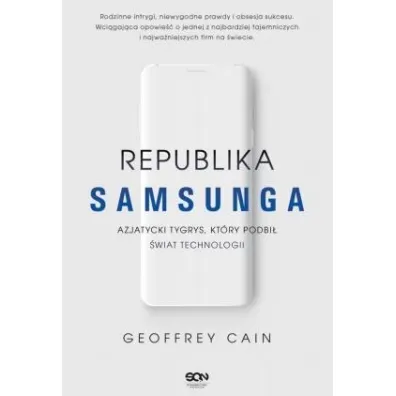 Republika Samsunga. Azjatycki tygrys, kt�ry podbi� �wiat technologii - Geoffrey  Cain