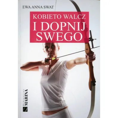 Kobieto walcz i dopnij swego - Ewa Anna Swat