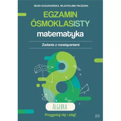 Egzamin smoklasisty. Matematyka. Algebra - Beata Kossakowska, Wadysawa Paczesna