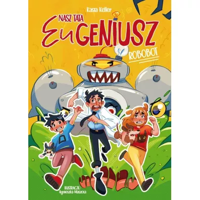 Nasz tata Eugeniusz. Robobot - Kasia  Keller