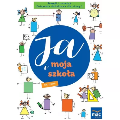 Ja i moja szko�a na nowo. Pomy�l i rozwi��. �wiczenia dodatkowe dla klasy 1 - Jolanta Faliszewska