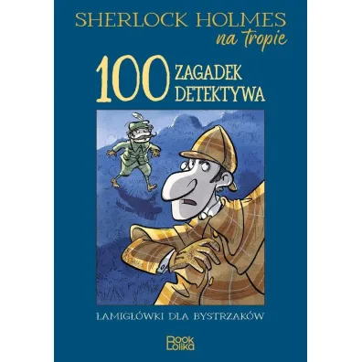 Sherlock Holmes na tropie. 100 zagadek detektywa.