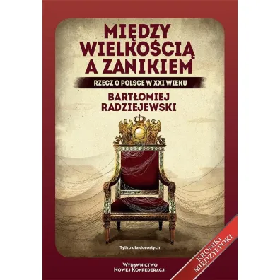 Mi�dzy wielko�ci� a zanikiem. Rzecz o Polsce w XXI wieku - Bart�omiej Radziejewski