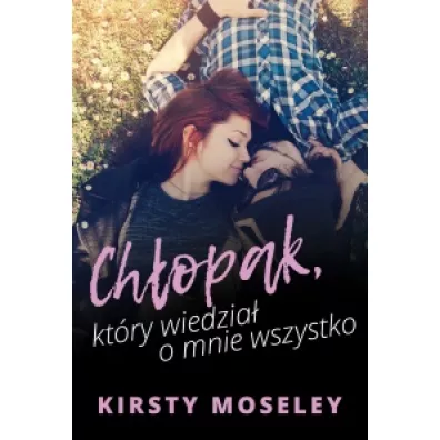 Chopak, ktry wiedzia o mnie wszystko - Kirsty Moseley