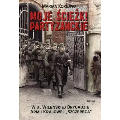 Moje �cie�ki partyzanckie - Marian Korejwo