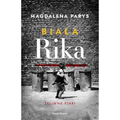 Bia�a Rika. �eliwne ptaki - Magdalena Parys