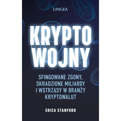 Kryptowojny. Sfingowane zgony, skradzione miliardy i wstrz�sy w bran�y kryptowalut - Erica Stanford