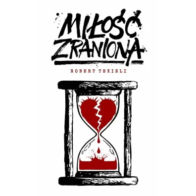 Mi�o�� zraniona - Robert Tekieli