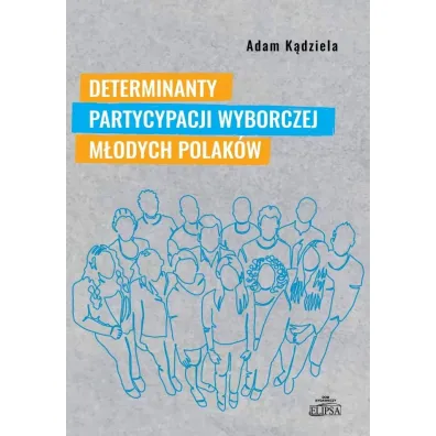 Determinanty partycypacji wyborczej m�odych Polak�w - Adam K�dziela