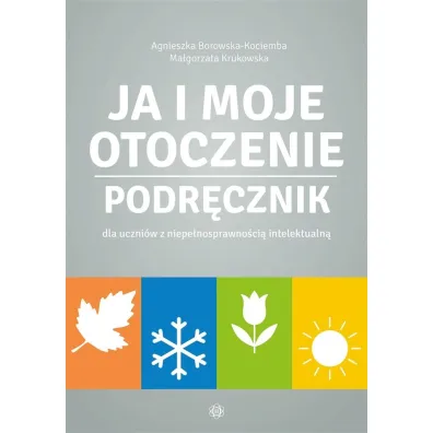 Ja i moje otoczenie Podr�cznik dla uczni�w z niepe�nosprawno�ci� intelektualn� Ja i moje otoczenie - Agnieszka Borowska-Kociemba, Ma�gorzata Krukowska