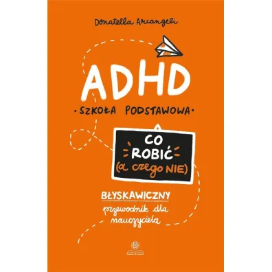 ADHD Co robi� a czego nie b�yskawiczny przewodnik dla nauczyciela