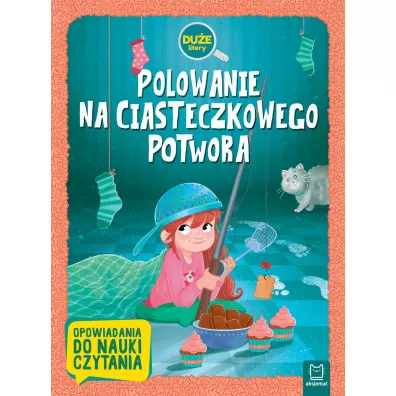 Polowanie na Ciasteczkowego Potwora. Du�e litery. Opowiadania do nauki czytania