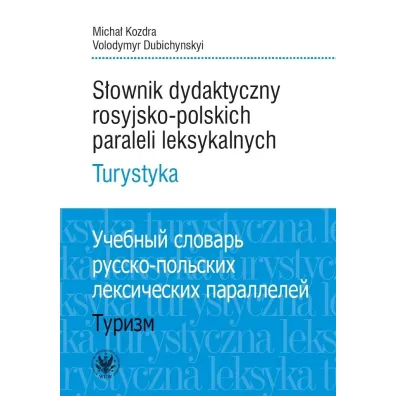 S�ownik dydaktyczny rosyjsko-polskich paraleli leksykalnych. Turystyka - Micha�  Kozdra, Volodymyr Dubichynskyi
