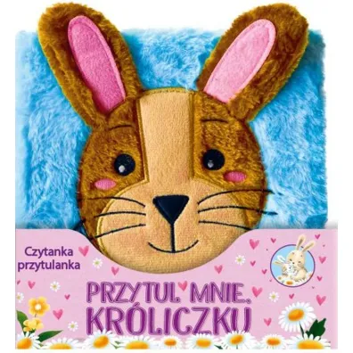 Przytul mnie Kr�liczku. Czytanka przytulanka