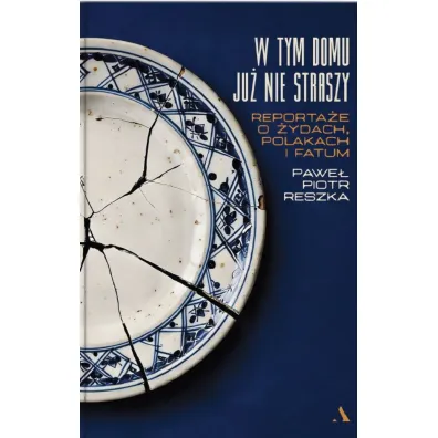 W tym domu ju� nie straszy. Reporta�e o �ydach, Polakach i fatum - Pawe� Piotr Reszka