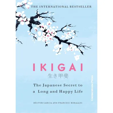 Ikigai. The Japanese secret to a long and happy life - Hector Garcia, Francesc Miralles