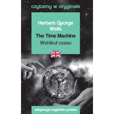The Time Machine / Wehiku� czasu. Czytamy w oryginale - Herbert George Wells