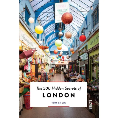The 500 Hidden Secrets of London - Tom  Greig