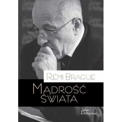 M�dro�� �wiata. Historia ludzkiego do�wiadczenia wszech�wiata - R�mi Brague