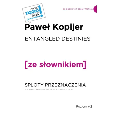 Entangled Destinies / Sploty przeznaczenia z podr�cznym s�ownikiem angielsko-polskim - Pawe� Kopijer
