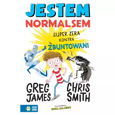 Jestem Normalsem. Super Zera kontra Zbuntowani - Smith Chris, Greg James