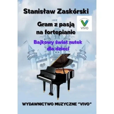 Gram z pasj� na fortepianie. Bajkowy �wiat nutek - Stanis�aw  Zask�rski