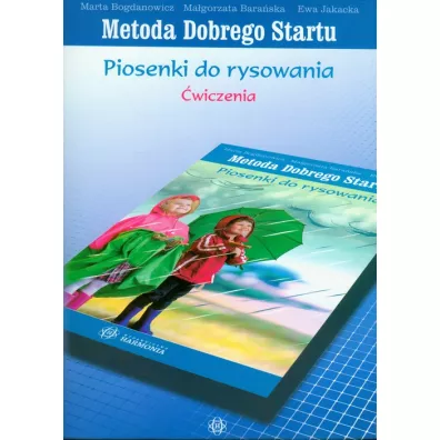 Metody Dobrego Startu. Piosenki do rysowania. �wiczenia - Ewa Jakacka, Ma�gorzata Bara�ska, Marta Bogdanowicz