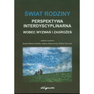 �wiat rodziny Wobec wyzwa� i zagro�e� - Aldona Zakrzewska, Wiktor Sawczuk, Joanna Maria Garbula