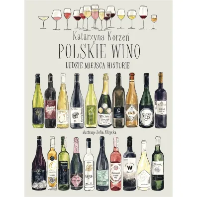 Polskie wino. Ludzie Miejsca Historie - Katarzyna Korze�