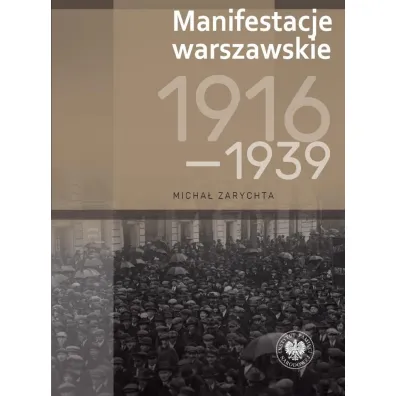 Manifestacje warszawskie 1916&ndash;1939 - Micha�  Zarychta