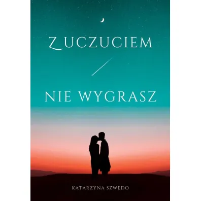 Z uczuciem nie wygrasz - Katarzyna  Szwedo
