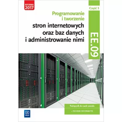 Programowanie i tworzenie stron internetowych oraz baz danych i administrowanie nimi. Kwalifikacja EE.09. Cz�� 3. Podr�cznik do nauki zawodu technik informatyk - Tomasz Klekot