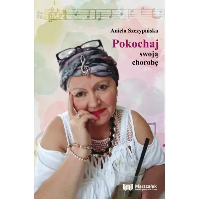 Pokochaj swoj� chorob� - Aniela Szczypi�ska