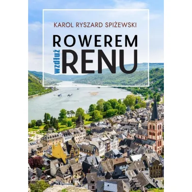 Rowerem wzd�u� Renu - Karol Ryszard  Spi�ewski