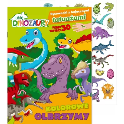 Lubi� Dinozaury. Rysowanki z bajecznymi tatua�ami. Kolorowe olbrzymy
